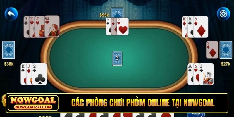 Các phòng chơi Phỏm online tại Nowgoal