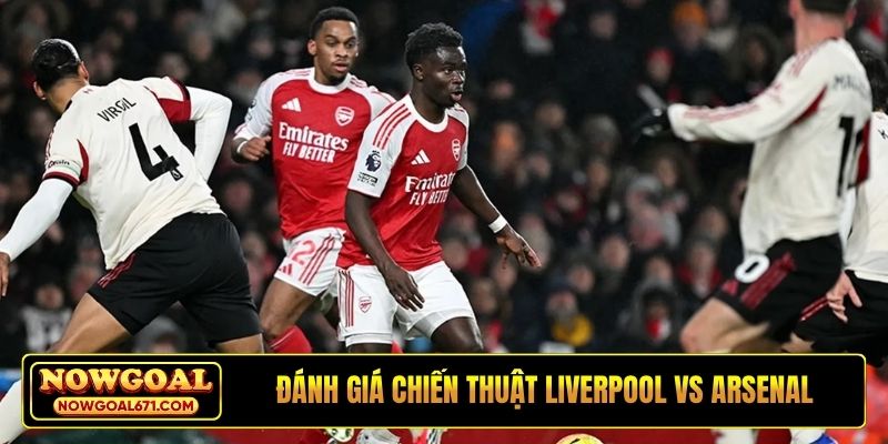 Đánh giá chiến thuật Liverpool vs Arsenal
