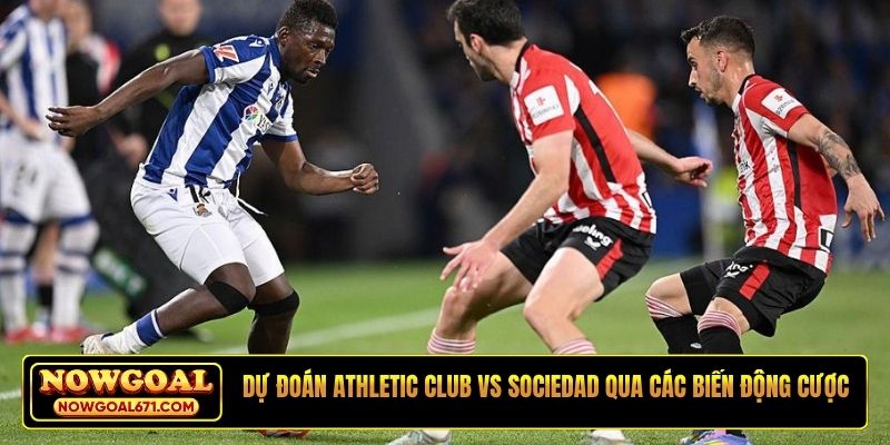 Dự đoán Athletic Club vs Sociedad qua các biến động cược