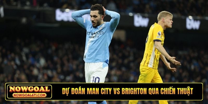 Dự đoán Man City vs Brighton qua chiến thuật