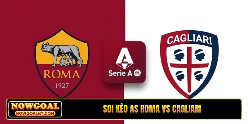 Soi Kèo AS Roma Vs Cagliari 02H45 Ngày 28/10, Serie A