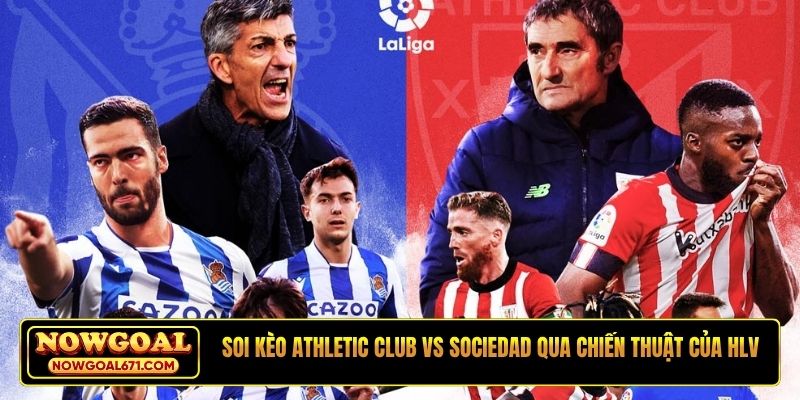 Soi kèo Athletic Club vs Sociedad qua chiến thuật của HLV