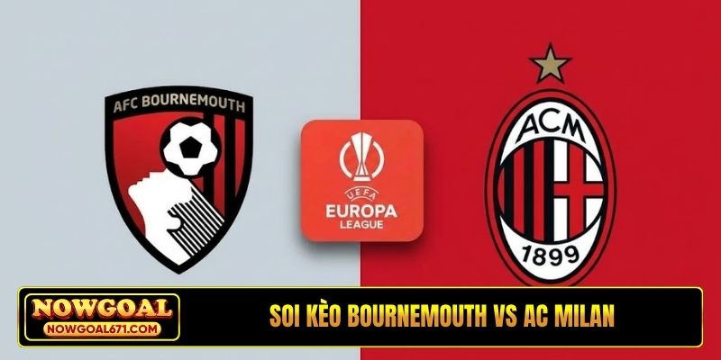 Soi Kèo Bournemouth vs AC Milan 02H00, 23/10, Europa League