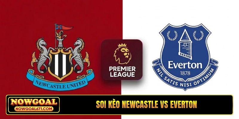 Soi Kèo Newcastle Vs Everton 03H00 Ngày 3/11, Ngoại hạng Anh